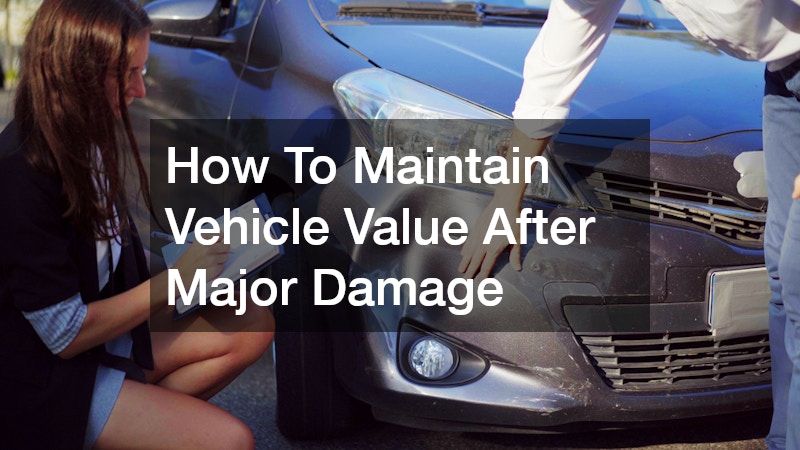 How To Maintain Vehicle Value After Major Damage